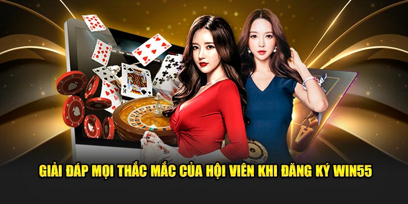 Giải đáp mọi thắc mắc của hội viên khi đăng ký WIN55